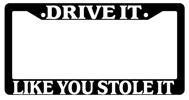 Black License Plate Frame "Drive It Like You Stole It" Auto Accessory Novelty  Mod-GRAPH9856236-3714