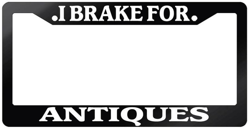 Glossy Black License Plate Frame I BRAKE FOR ANTIQUES Auto Accessory 879  Mod-GRAPH9856236-7582