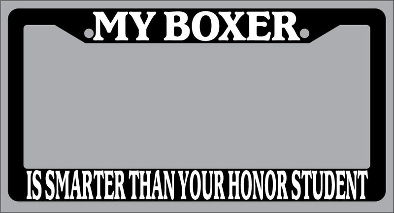 Black License Plate Frame My Boxer Is Smarter Than Your Honor Student Auto 310  Mod-GRAPH9856236-1040