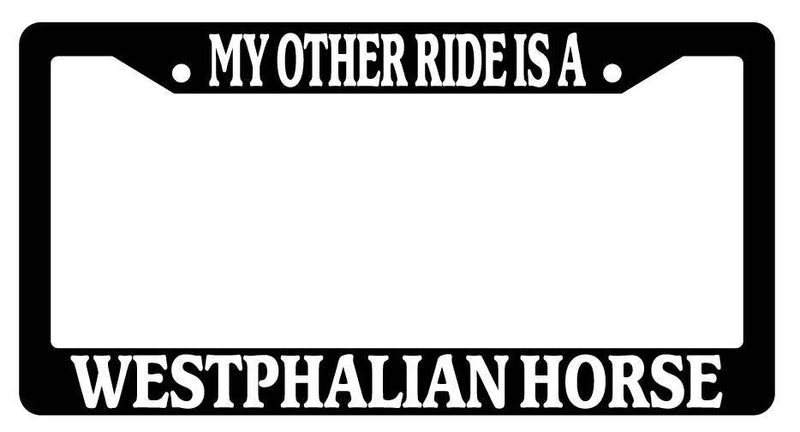 Black License Plate Frame My Other Ride is A(n) Westphalian Horse 609  Mod-GRAPH9856236-2095