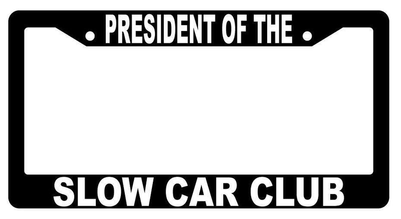 President Of The Slow Car Club Black Plastic License Frame  Mod-GRAPH9856236-2473