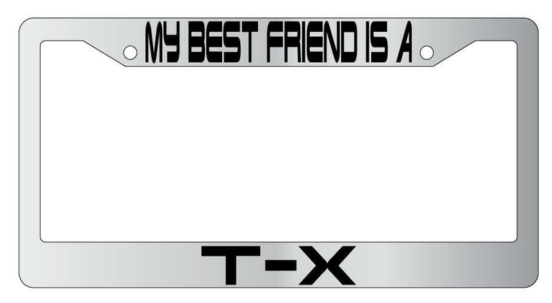 My Best Friend Is A T-X Chrome Plastic License PlateFrame Terminator  Mod-GRAPH9856236-6485