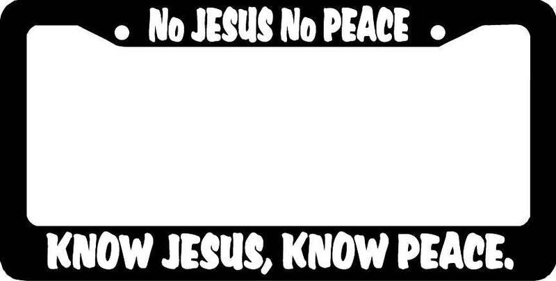 NO JESUS NO PEACE KNOW JESUS KNOW PEACE J License Plate Frame