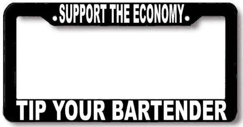 TIP YOUR BARTENDER Support Economy License Plate Frame