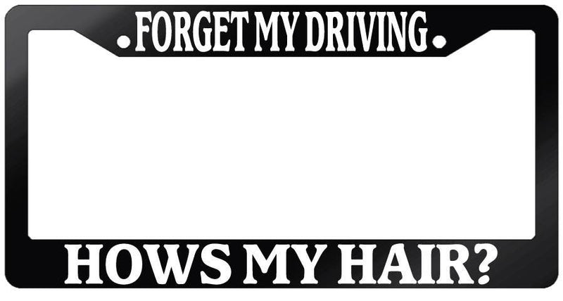 Glossy Black License Plate Frame FORGET MY DRIVING HOW&