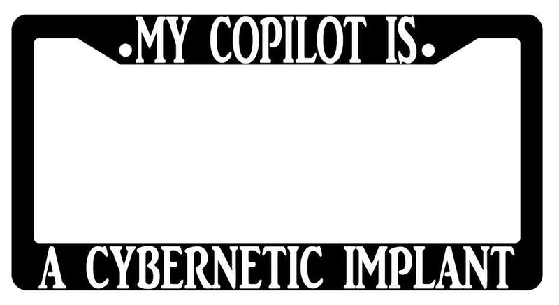 My Copilot Is A Cybernetic Implant Black Plastic License Plate Frame  Mod-GRAPH9856236-415