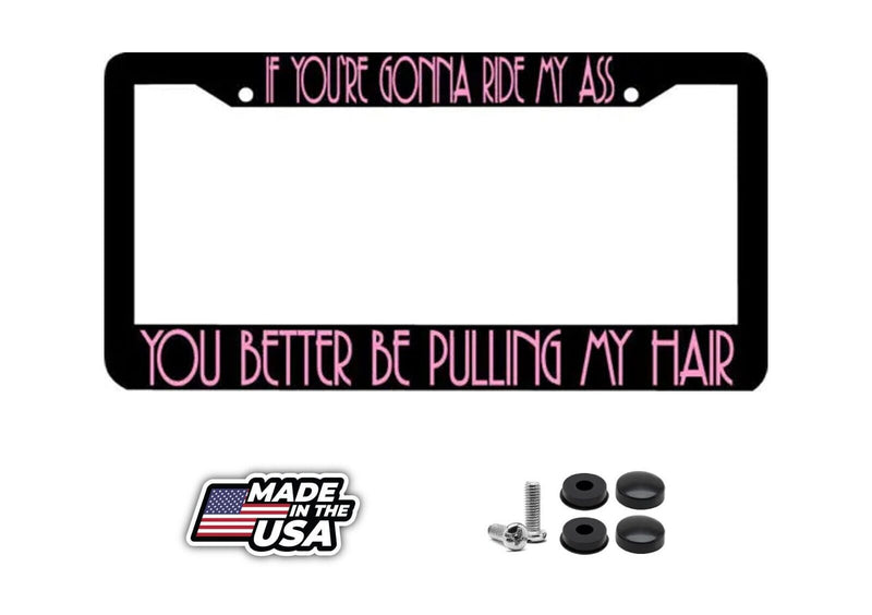 If you Ride My ass Pull My Hair License Plate Frame