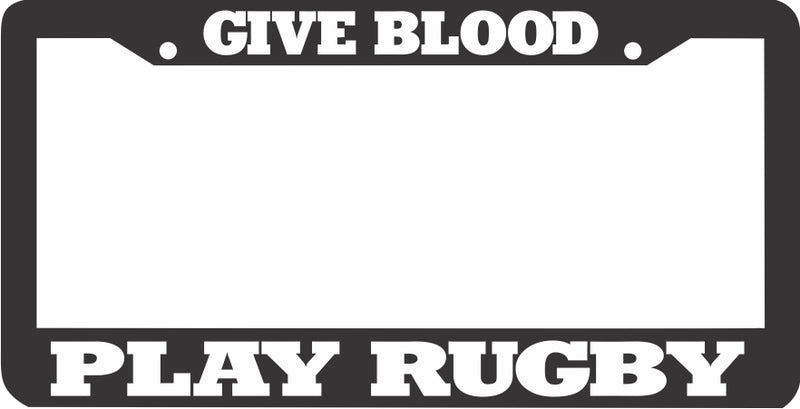 GIVE BLOOD PLAY RUGBY License Plate Frame