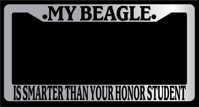 Chrome METAL License Plate MY BEAGLE IS SMARTER THAN YOUR HONOR STUDENT 279  Mod-GRAPH9856236-9980