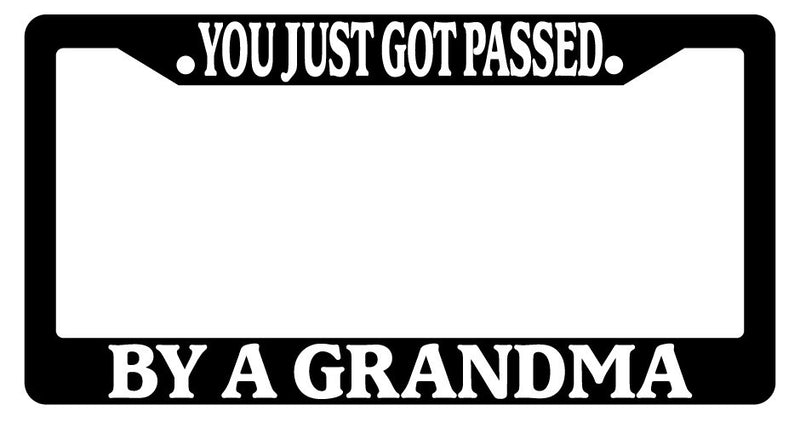 Black License Plate Frame You Just Got Passed By A Grandma Auto Accessory  Mod-GRAPH9856236-3687