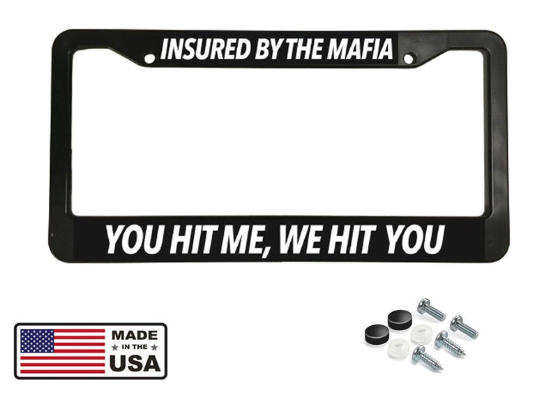 INSURED BY MAFIA YOU HIT US WE HIT YOU FUNNY JOKE Black License Plate Frame NEW