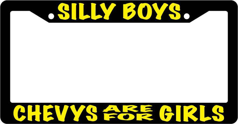 Black License Plate Frame Silly Boys Chevys Are For Girls (Yellow) Auto Acc.  Mod-GRAPH9856236-3377