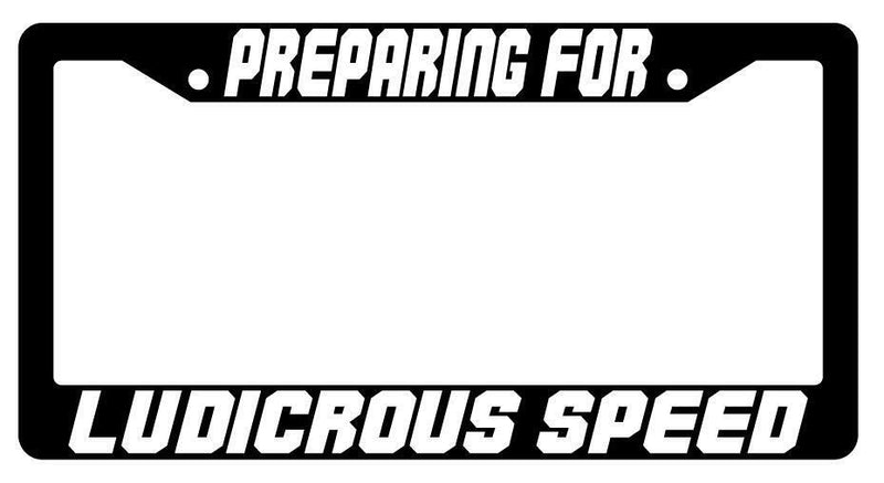 Preparing For Ludicrous Speed Black Plastic License Plate Frame Spaceballs  Mod-GRAPH9856236-3893