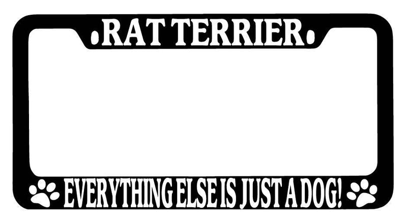 Black METAL License Plate Frame Rat Terrier Everything Else Is Just A Dog! Auto  Mod-GRAPH9856236-9535