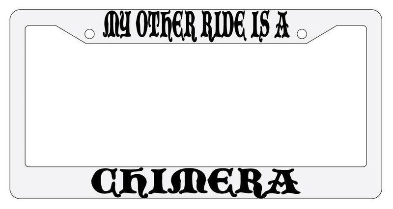 My Other Ride Is A Chimera White Plastic License Plate Frame Auto Fantasy  Mod-GRAPH9856236-782