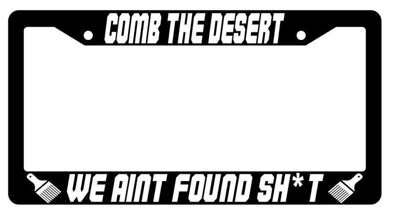 Comb The Desert We Aint Found $h*t Black Plastic License Plate Frame Spaceballs  Mod-GRAPH9856236-3830