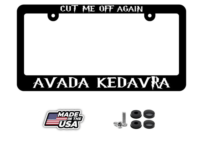 Cut me off again AVADA KEDAVRA Harry Potter License Plate Frame