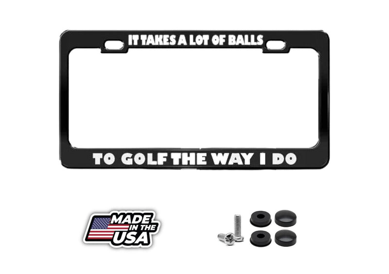 TAKES MANY BALLS TO GOLF WAY I DO License Plate Frame Holder