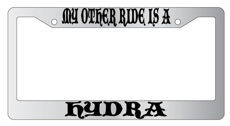My Other Ride Is A Hydra Chrome License Plate Frame Fantasy  Mod-GRAPH9856236-4614