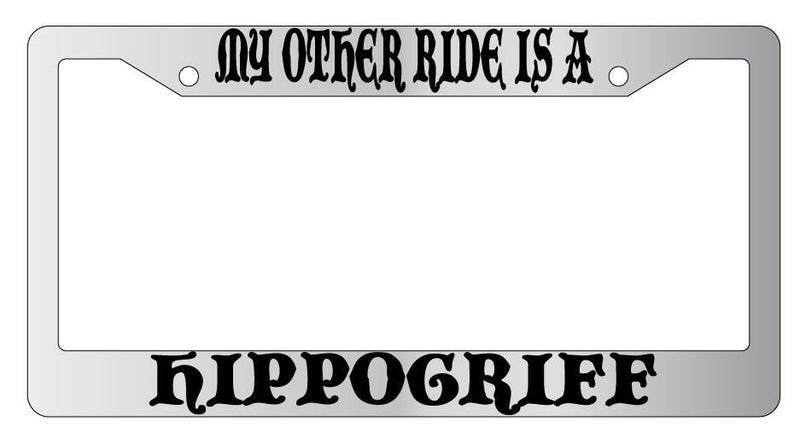 My Other Ride Is A Hippogriff Chrome License Plate Frame Fantasy  Mod-GRAPH9856236-4606