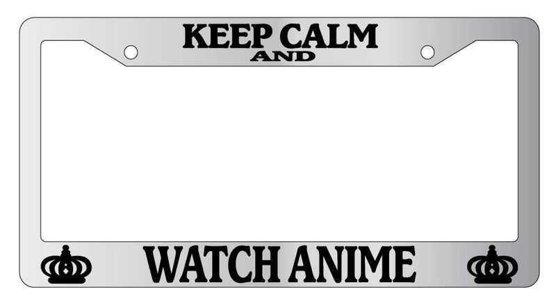 Chrome License Plate Frame KEEP CALM AND WATCH ANIME Auto Accessory  Mod-GRAPH9856236-5746