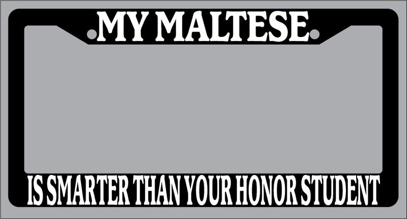 Black License Plate Frame My Maltese Is Smarter Than Your Honor Student Auto 461  Mod-GRAPH9856236-1051