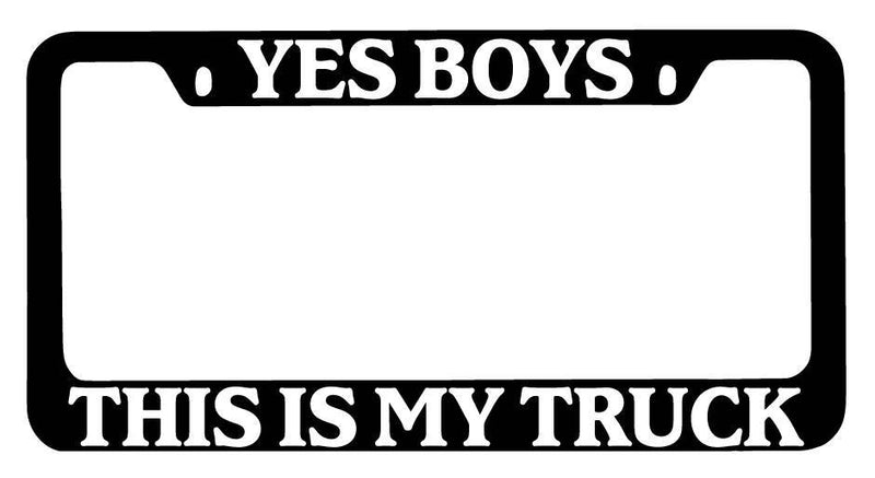 Black METAL License Plate Frame Yes Boys This Is My Truck Auto Accessory  Mod-GRAPH9856236-9948