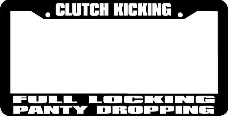 CLUTCH KICKING FULL LOCKING PANTY DROPPING jdm racing License Plate Frame