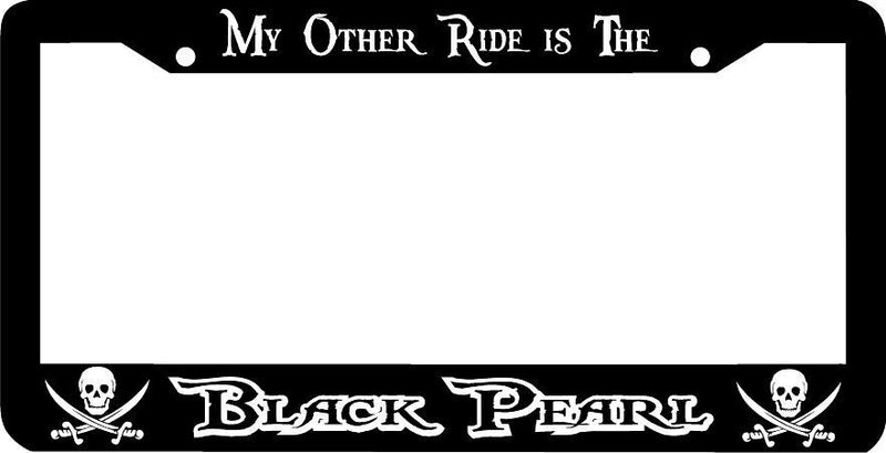 My Other Ride is the BLACK PEARL License Plate Frame