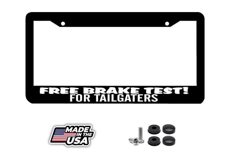 FREE BRAKE TEST FOR TAILGATERS tail gate funny License Plate Frame