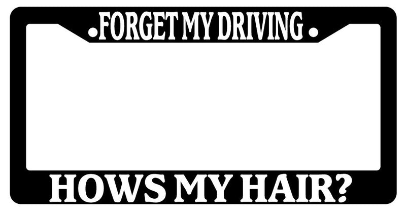 Black License Plate Frame "Forget My Driving How&