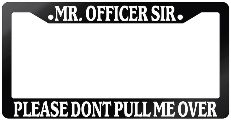 Glossy Black License Plate Frame MR. OFFICER SIR PLEASE DON&