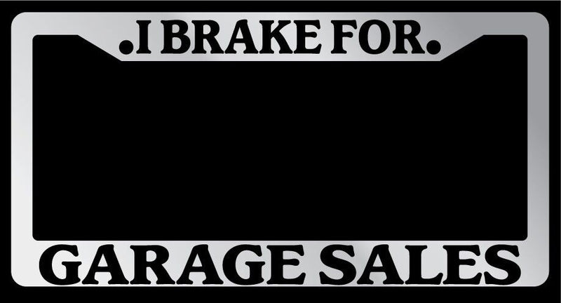 Chrome License Plate Frame I Brake For Garage Sales Auto Accessory 904  Mod-GRAPH9856236-6704