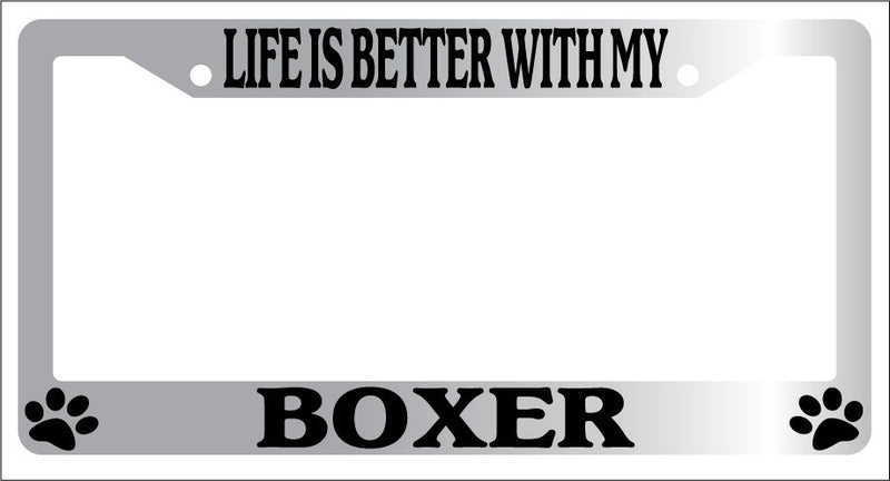Chrome License Plate Frame Life Is Better With My Boxer (Paws) Accessory 308  Mod-GRAPH9856236-6671