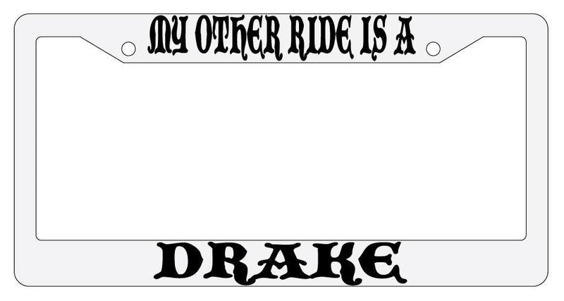 My Other Ride Is A Drake White Plastic License Plate Frame Auto Fantasy  Mod-GRAPH9856236-795