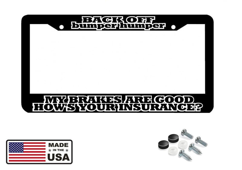BACK OFF BUMPER HUMPER MY BRAKES ARE GOOD INSURANCE funny License Plate Frame