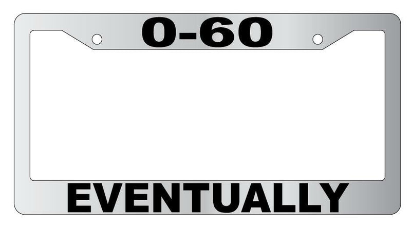 0-60 Eventually Chrome Plastic License Plate Frame  Mod-GRAPH9856236-5103