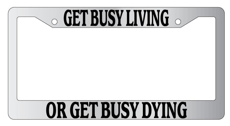 Chrome License Plate Frame GET BUSY LIVING OR GET BUSY DYING Auto Accessory 777  Mod-GRAPH9856236-5585
