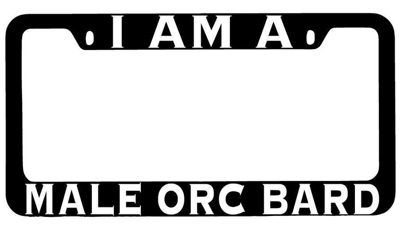I Am A Male Orc Bard Black METAL License Plate Frame RPG  Mod-GRAPH9856236-8506