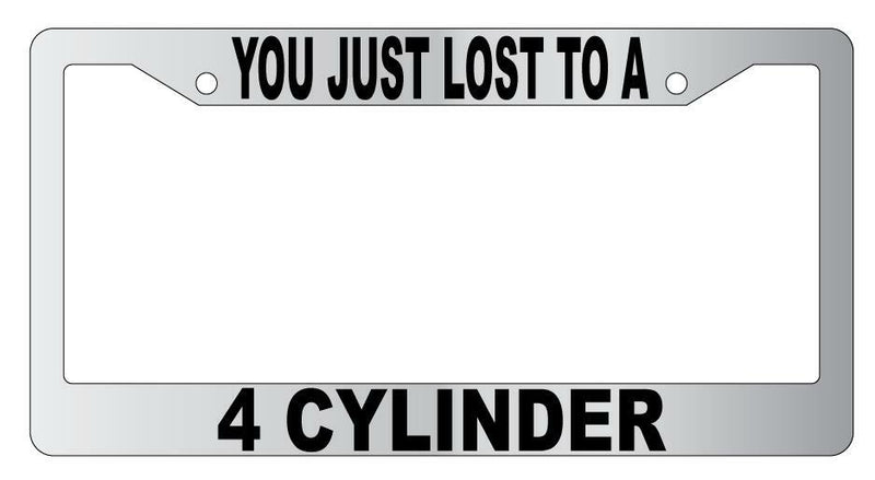 You Just Lost To A 4 Cylinder Chrome Plastic License Frame  Mod-GRAPH9856236-5654