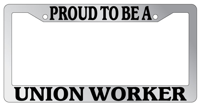 Chrome License Plate Frame Proud To Be A Union Worker Auto Accessory Novelty  Mod-GRAPH9856236-4860