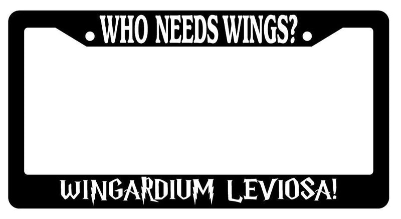 Black License Plate Frame WHO NEEDS WINGS WINGARDIUM LEVIOSA! Auto Accessory 28  Mod-GRAPH9856236-2373