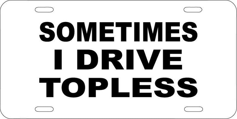 Sometimes I Go Topless White Vanity License Plate Mod-GRAPH9856236-7747