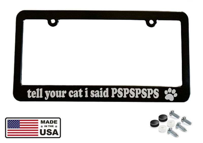 Tell Your Cat I Said PSPSPSPS Pet Auto Car License Plate Frame Holder Vehicle
