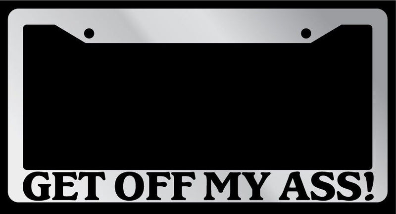 Chrome License Plate Frame "Get Off My Ass!" Auto Accessory Novelty  Mod-GRAPH9856236-6080