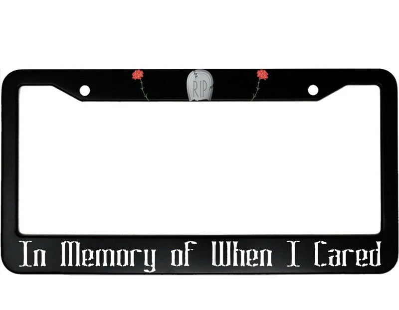 In Memory Of When I Cared Funny Aluminum Car License Plate Frame