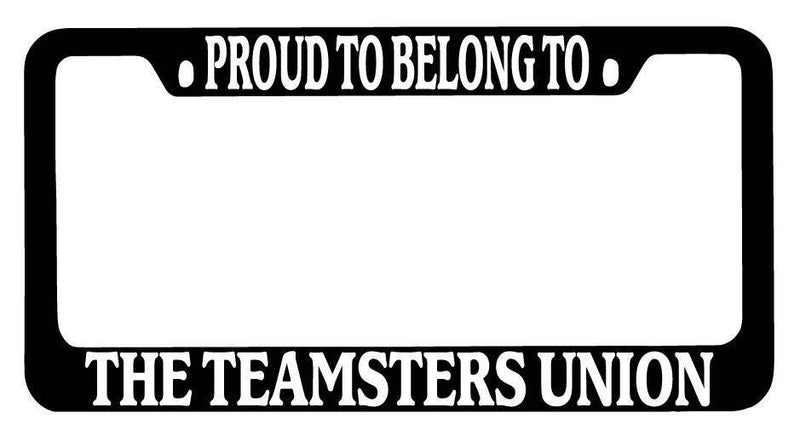 Proud To Belong To The Teamsters Union Black METAL License Plate Frame  Mod-GRAPH9856236-9240