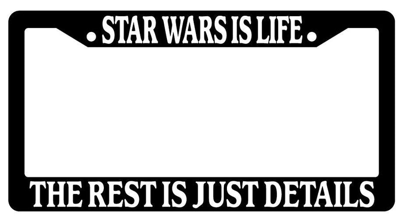 Black License Plate Frame STARS WARS IS LIFE THE REST IS JUST DETAILS Auto  Mod-GRAPH9856236-2370