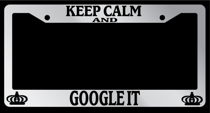 Chrome License Plate Frame Keep Calm And Google it Auto Accessory Novelty  Mod-GRAPH9856236-6724