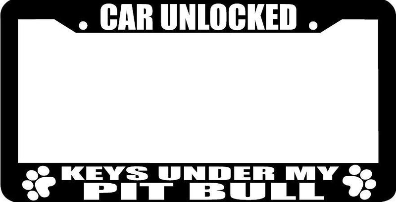 PIT BULL CAR UNLOCKED KEYS UNDER MY pit bull pitbull paw License Plate Frame